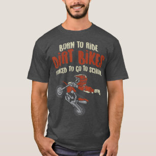 T-shirt Born Ride Dirt Vélos Forced School Funny Motocross