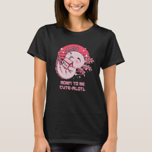 T-shirt Born to be Cute Alotl Axolotl Animal Pun Salamande