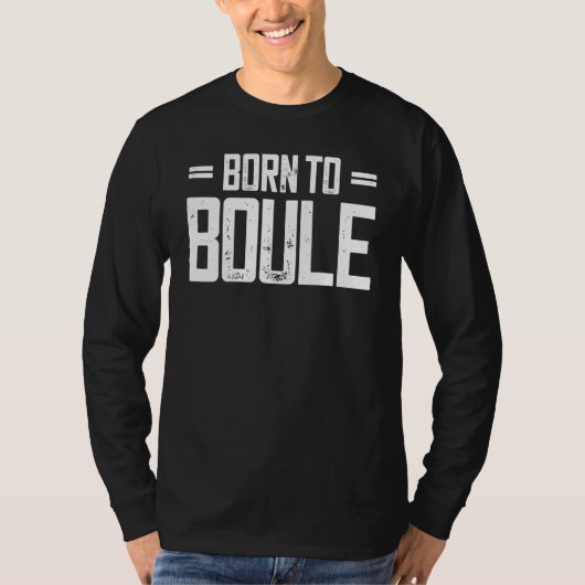 T-shirt Born to Boule Saying For Boules And Petanque Playe (Devant)