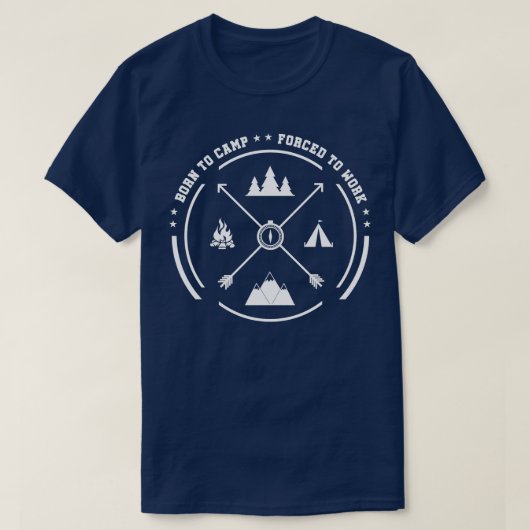 T-shirt Born to camp forced to work (Design devant)