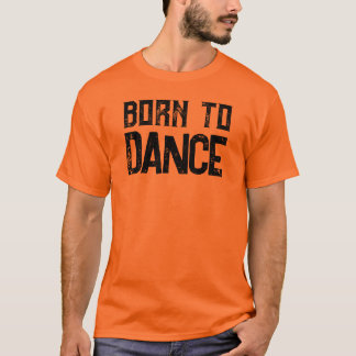 T-shirt Born To Dance Personnalisable Amateurs De Danse T-