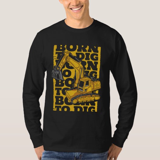 T-shirt Born To Dig Loader Backhoe Hydraulic Excavator Ope (Devant)