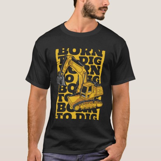 T-shirt Born To Dig Loader Backhoe Hydraulic Excavator Ope (Devant)