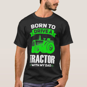 T-shirt Born to drive tractor with my dad Farming