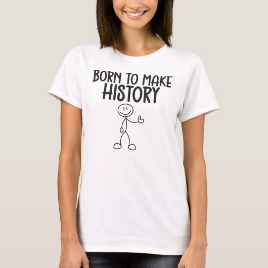 T-shirt Born to Make History Inspirational (Devant)