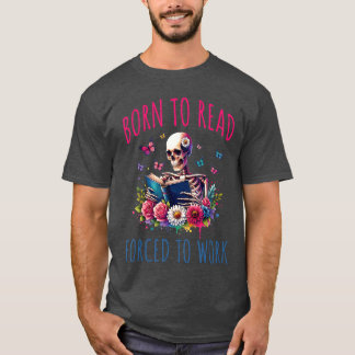 T-shirt Born To Read d To Work Reading Skeleton Bookish Bo