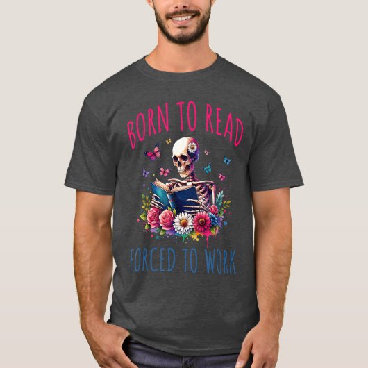T-shirt Born To Read d To Work Reading Skeleton Bookish Bo (Devant)