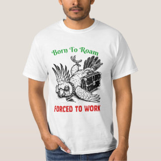 T-shirt Born to Roam, Forced to Work – Cockatoo Tee