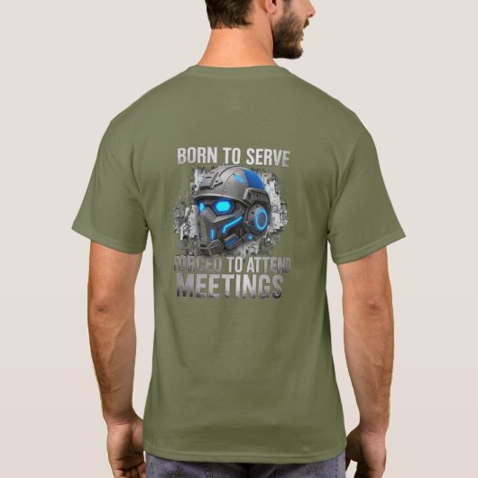T-shirt Born to Serve. Forced to Attend Meetings  (Dos)
