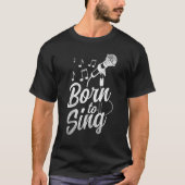 T-shirt Born To Sing Microphone Singin Notes Opera Singer (Devant)