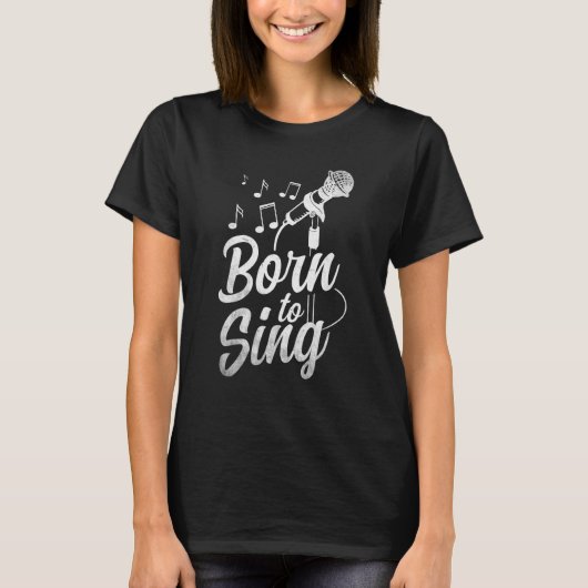 T-shirt Born To Sing Microphone Singin Notes Opera Singer (Devant)