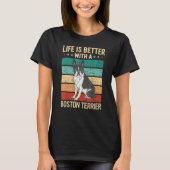 T-shirt Boston Bull Terrier Life is better with a boston t (Devant)