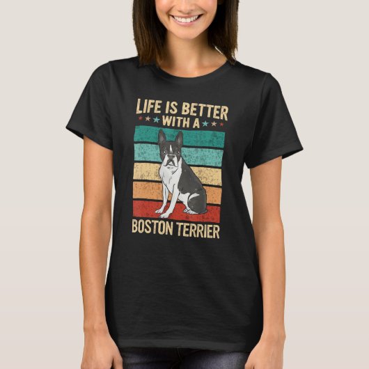 T-shirt Boston Bull Terrier Life is better with a boston t (Devant)