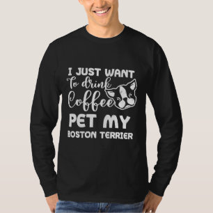 T-shirt Boston Terrier Boit Du Café Et Pet Mon Chien