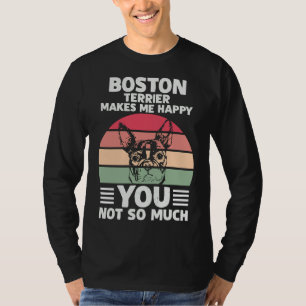 T-shirt Boston Terrier Me Rend Heureux Que Tu Ne Sois Pas