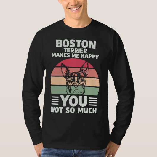 T-shirt Boston Terrier Me Rend Heureux Que Tu Ne Sois Pas  (Devant)