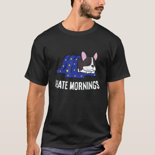 T-shirt Boston Terrier Tired  Boston Terrier I Hate Mornin (Devant)