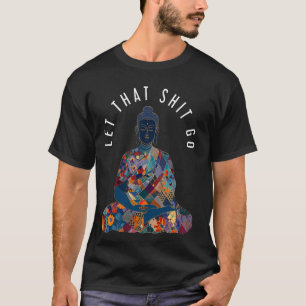 T-shirt Bouddha Laisser aller bouddhisme Funny Zen Bouddhi
