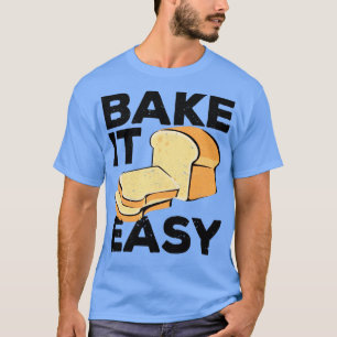T-shirt Boulangerie de cuisson de pain amusant Bake It Eas