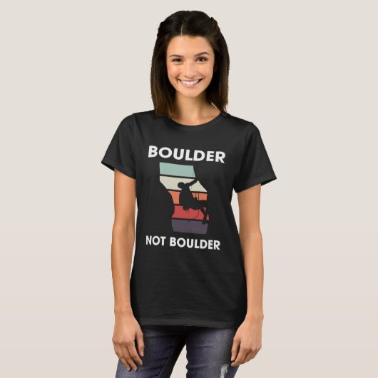 T-shirt Boulder Not Boulder Climber Sport Climbing Boulder (Devant entier)