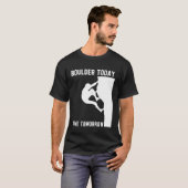 T-shirt Boulder Today Gone Tomorrow Climber Bouldern (Devant entier)