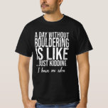 T-shirt Bouldering drôle de sport cadeau<br><div class="desc">L'idée cadeau parfait pour tous Bouldering drôles de cadeaux sportifs amoureux. Un grand cadeau de Noël sportif et d'anniversaire pour maman,  papa,  fils,  fille,  oncle,  tante,  soeur,  frère et amis.</div>