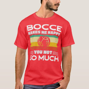 T-shirt Boules Bocce Joueur Bocce Bocce Me Rend Heureux Fu