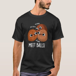 T-shirt Boules de rencontre Funny Social Meatball Pun Dark