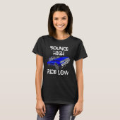 T-shirt Bounce High Ride Low Lowrider Car Chicano Low & Sl (Devant entier)