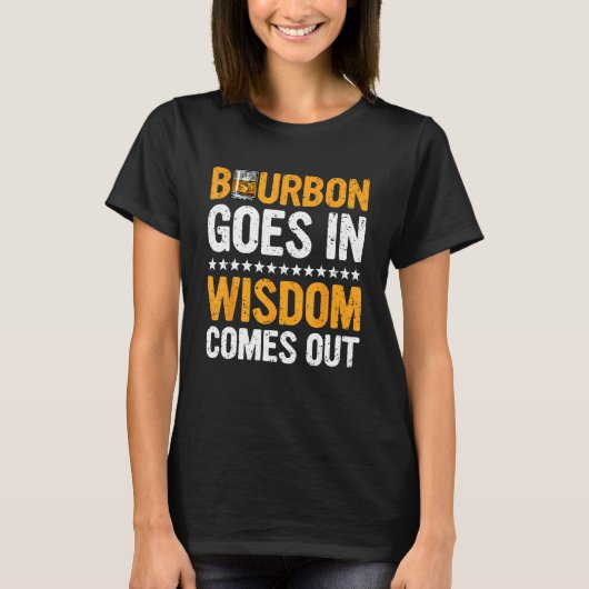 T-shirt Bourbon Goes In Wisdom Comes Out  Bourbon  Drinker (Devant)