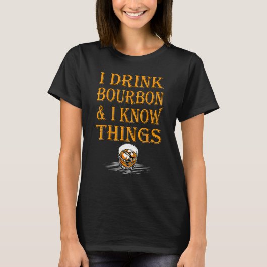 T-shirt Bourbon Whiskey   I Drink Bourbon And I Know Thing (Devant)