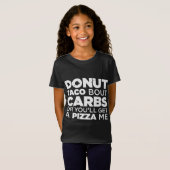 T-Shirt Bout Carbs Taco Ou Vous Obtiendrez Un Mex Pizza Me (Devant entier)
