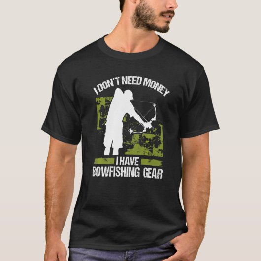 T-shirt Bowfisher I dont need Money Bowhunter Airboat Bowf (Devant)