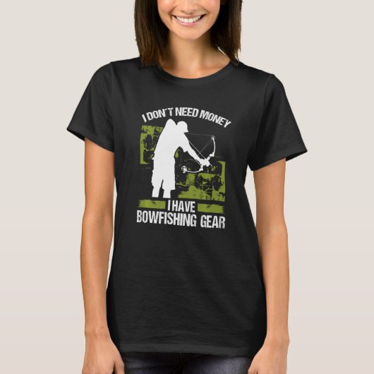 T-shirt Bowfisher I dont need Money Bowhunter Airboat Bowf (Devant)