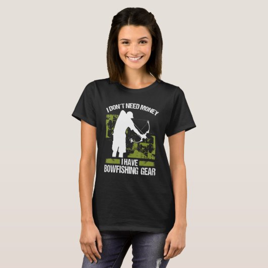 T-shirt Bowfisher I dont need Money Bowhunter Airboat Bowf (Devant entier)