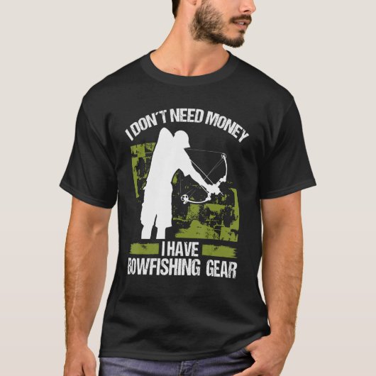 T-shirt Bowfisher I dont need Money Bowhunter Airboat Bowf (Devant)