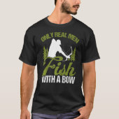 T-shirt Bowfisher Only Real Men Fish with A Bow Hunter Fis (Devant)