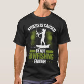 T-shirt Bowfisher Stress is Caused Bowfishing Bowhunter Ar (Devant)