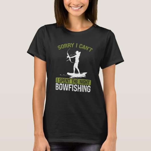 T-shirt Bowfishing at Night Sorry I cant Bow Hunter Fisher (Devant)
