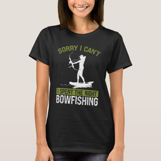 T-shirt Bowfishing at Night Sorry I cant Bow Hunter Fisher (Devant)