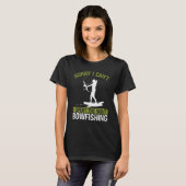 T-shirt Bowfishing at Night Sorry I cant Bow Hunter Fisher (Devant entier)