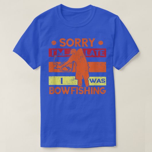 T-shirt BowFishing Désolé Je Poisson Late Chasseur Bow Bow (Design devant)