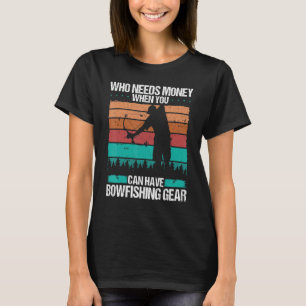 T-shirt BowFishing Qui a besoin de l'argent Bateau Bowhunt