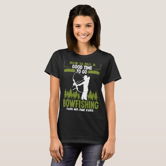 T-shirt Bowfishing Said no One Ever Bowhunter Bowfisher Fi (Devant entier)