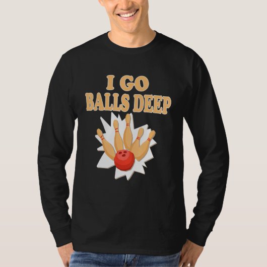 T-shirt Bowler Go Balls Deep Bowling Player (Devant)
