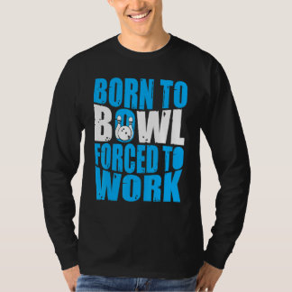 T-shirt Bowling  Bowler  Born to Bowl Forced to Work Bowli