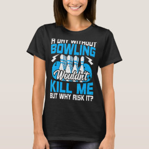 T-shirt Bowling Bowler Bowling Bowl par jour sans Bowling 