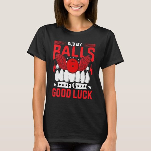 T-shirt Bowling  Bowler  Rub My Balls for Good Luck Bowlin (Devant)