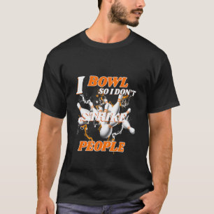 T-shirt Bowling Bowlers Pun I Bowl Donc je ne frappe pas l