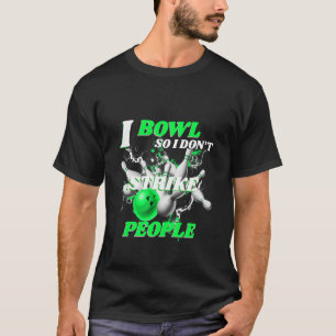 T-shirt Bowling Bowlers Pun I Bowl Donc je ne frappe pas l